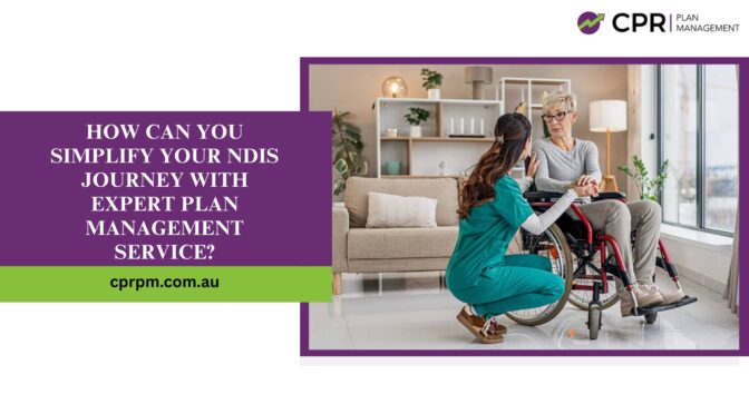 How Can You Simplify Your NDIS Journey with Expert Plan Management Service?