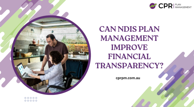 Can NDIS Plan Management Improve Financial Transparency?